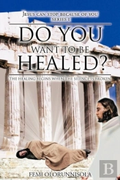 Do You Want To Be Healed?
