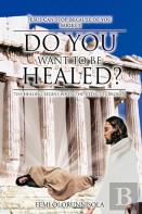 Do You Want To Be Healed?