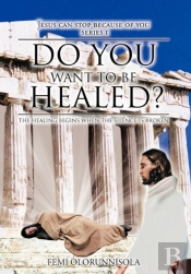Do You Want To Be Healed?
