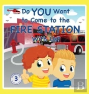 Do You Want To Come To The Fire Station With Us?