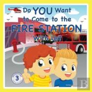 Do You Want To Come To The Fire Station With Us?