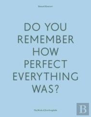 Do Your Remember How Perfect Everything Was?