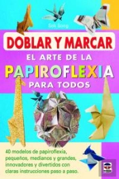 Doblar Y Marcar. El Arte De La Papiroflexia Para Todos