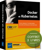 Docker Et Kubernetes - Coffret De 2 Livres : De La Creation A L'Orchestration De Votre Architecture