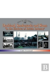 Dockland, Smokestacks And Slums
