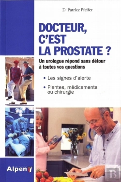 Bertrand.pt - Docteur, C'Est La Prostate ? Un Urologue Répond Sans Détour À Toutes Vos Questions ; Les Signes D'Alerte, Plantes, Médicaments En Chirurgie