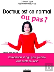 Docteur, Est-Ce Normal Ou Pas ? Comprendre Et Agir Pour Prendre Votre Santé En Main