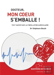 Docteur, Mon Coeur S'Emballe ! Tout Savoir Sur La Fibrillation Auriculaire