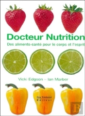 Docteur Nutrition ; Des Aliments Sante Pour Le Corps Et L'Esprit