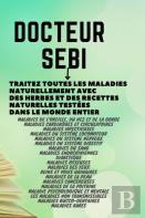 Docteur Sebi Traitez Toutes Les Maladies Naturellement Avec Des Herbes Et Des Recettes Naturelles Testees Dans Le Monde Entier