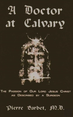 Bertrand.pt - Doctor At Calvary - The Passion Of Our Lord Jesus Christ As Described By A Surgeon