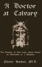 Doctor At Calvary - The Passion Of Our Lord Jesus Christ As Described By A Surgeon