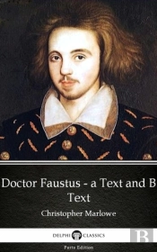 Doctor Faustus - A Text And B Text By Christopher Marlowe - Delphi Classics (Illustrated)