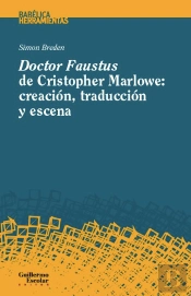 Doctor Faustus De Christopher Marlowe: Creación, Traducción Y Escena