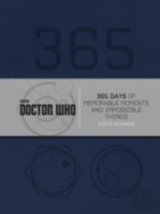 Doctor Who: 365 Days Of Memorable Moments And Impossible Things