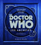 Doctor Who : Les Archives ; Les 50 Ans D'Une Série Culte