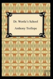 Doctor Wortle'S School By Anthony Trollope(Illustrated Edition)