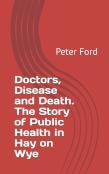 Doctors, Disease And Death. The Story Of Public Health In Hay On Wye