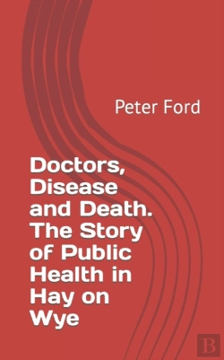 Bertrand.pt - Doctors, Disease And Death. The Story Of Public Health In Hay On Wye