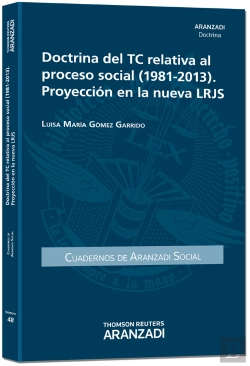 Bertrand.pt - Doctrina Del Tc Relativa Al Proceso Social (1981-2013). Proyección En La Nueva Lrjs