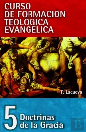 Doctrinas De La Gracia. Curso De Formación Teológica Evangélica Vol.5