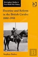 Doctrine And Reform In The British Cavalry 1880â€“1918