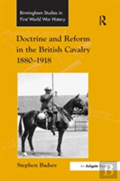 Doctrine And Reform In The British Cavalry 1880â€“1918