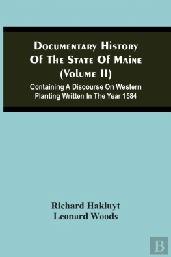 Bertrand.pt - Documentary History Of The State Of Maine (Volume Ii) Containing A Discourse On Western Planting Written In The Year 1584
