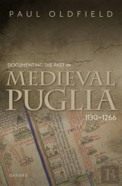 Documenting The Past In Medieval Puglia, 1130-1266