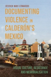 Documenting Violence In Calderonâ€™S Mexico