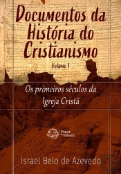 Documentos Da História Do Cristianismo, Volume 1 — Os Primeiros Séculos Da Igreja Cristã