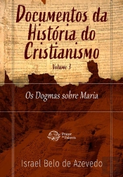 Documentos Da História Do Cristianismo, Volume 2 — Os Dogmas Sobre Maria