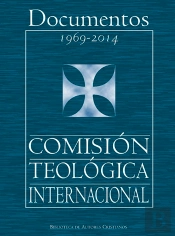 Documentos De La Comisión Teológica Internacional (1969-2014)