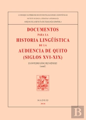 Documentos Para La Historia Lingüística De La Audiencia De Quito (Siglos Xvi-Xix)