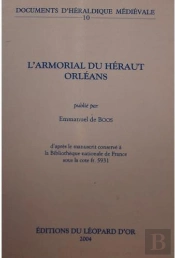 Documents D'Heraldique Medievale Volume 10 : L'Armorial Du Heraut Orleans