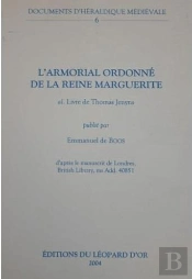 Documents D'Heraldique Medievale Volume 6 : L'Armorial Ordonne De La Reine Marguerite