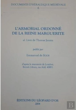 Bertrand.pt - Documents D'Heraldique Medievale Volume 6 : L'Armorial Ordonne De La Reine Marguerite