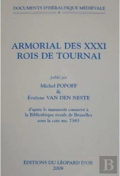 Documents D'Heraldique Medievale Volume 8 : Armorial Des Xxxi Rois De Tournai