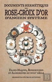 Documents Hermetiques Des Rose-Croix D'Or D'Ancien Systeme