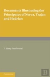 Documents Illustrating The Principates Of Nerva, Trajan And Hadrian