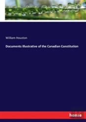 Documents Illustrative Of The Canadian Constitution