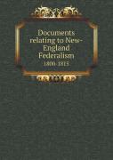 Documents Relating To New-England Federalism 1800-1815
