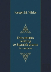 Documents Relating To Spanish Grants In Louisiana