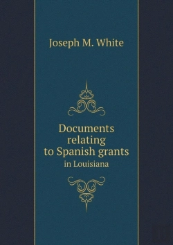 Bertrand.pt - Documents Relating To Spanish Grants In Louisiana