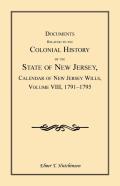 Documents Relating To The Colonial History Of The State Of New Jersey, Calendar Of New Jersey Wills, Volume Viii