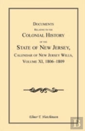 Documents Relating To The Colonial History Of The State Of New Jersey, Calendar Of New Jersey Wills, Volume Xi, 1806-1809