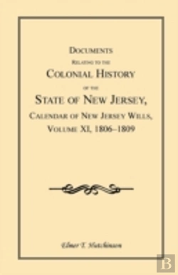 Bertrand.pt - Documents Relating To The Colonial History Of The State Of New Jersey, Calendar Of New Jersey Wills, Volume Xi, 1806-1809