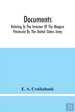 Bertrand.pt - Documents; Relating To The Invasion Of The Niagara Peninsula By The United States Army, Commanded By General Jacob Brown, In July And August, 1814
