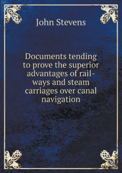 Bertrand.pt - Documents Tending To Prove The Superior Advantages Of Rail-Ways And Steam Carriages Over Canal Navigation