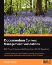 Documentum Content Management Foundations: Emc Proven Professional Certification Exam E20-120 Study Guide